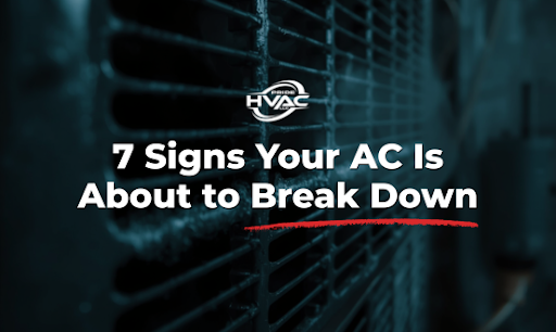 7 Signs Your AC Is About to Break Down